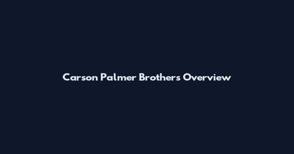 Carson Palmer Brothers Overview