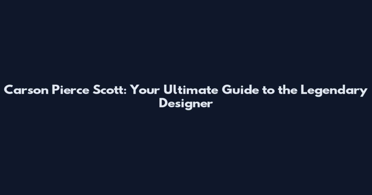 Carson Pierce Scott: Your Ultimate Guide to the Legendary Designer