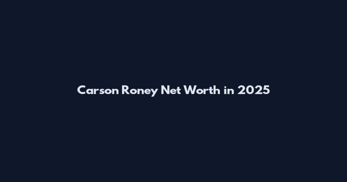 Carson Roney Net Worth in 2025