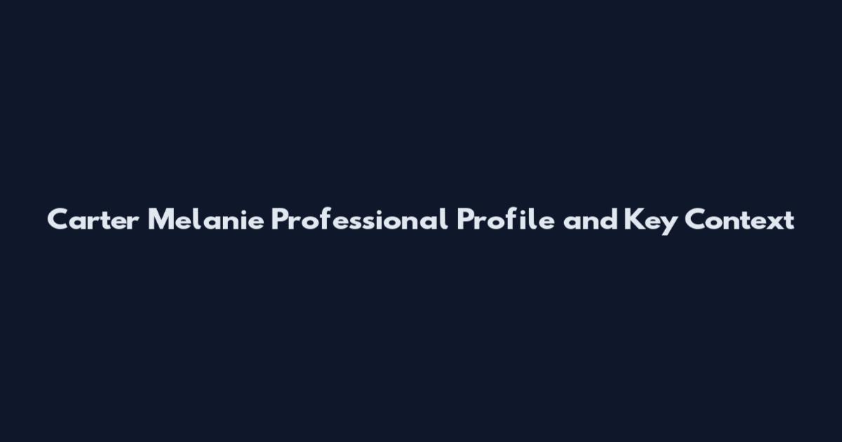Carter Melanie Professional Profile and Key Context