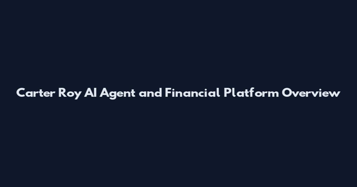Carter Roy AI Agent and Financial Platform Overview
