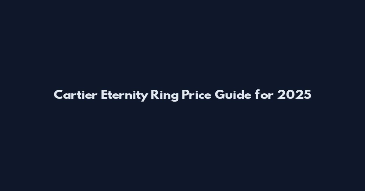 Cartier Eternity Ring Price Guide for 2025