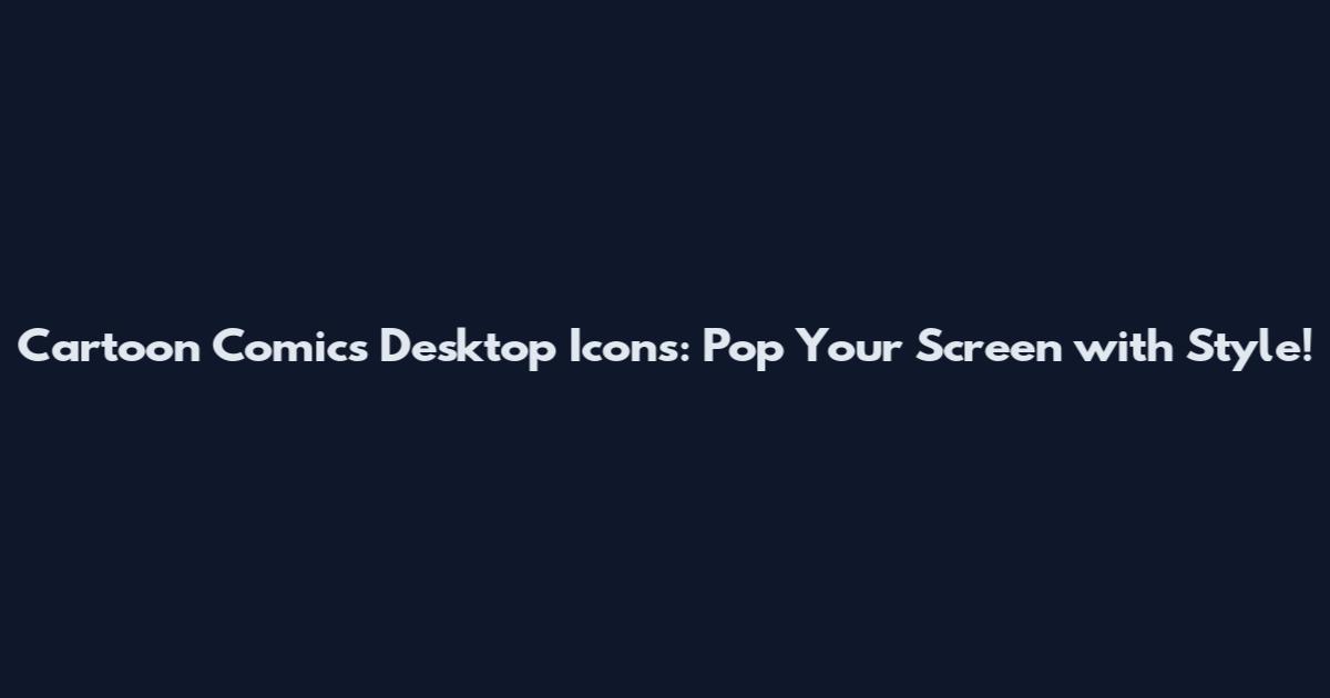 Cartoon Comics Desktop Icons: Pop Your Screen with Style!