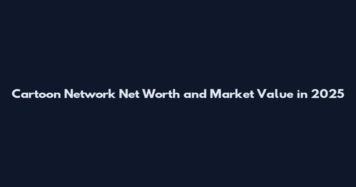 Cartoon Network Net Worth and Market Value in 2025