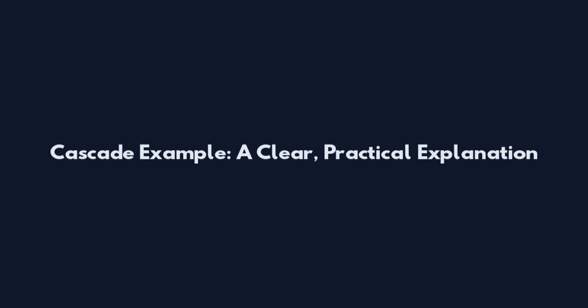 Cascade Example: A Clear, Practical Explanation