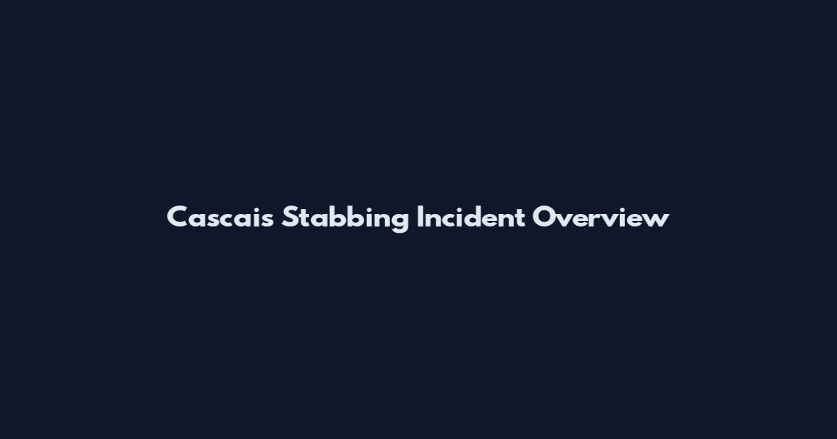 Cascais Stabbing Incident Overview
