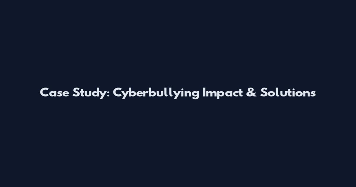 Case Study: Cyberbullying Impact & Solutions
