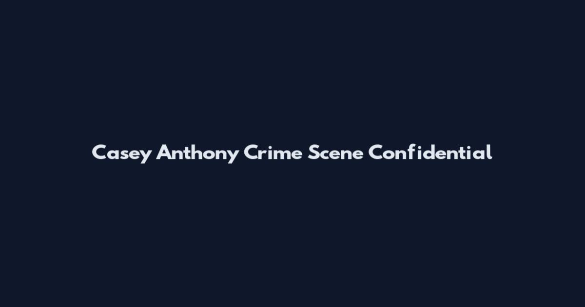 Casey Anthony Crime Scene Confidential