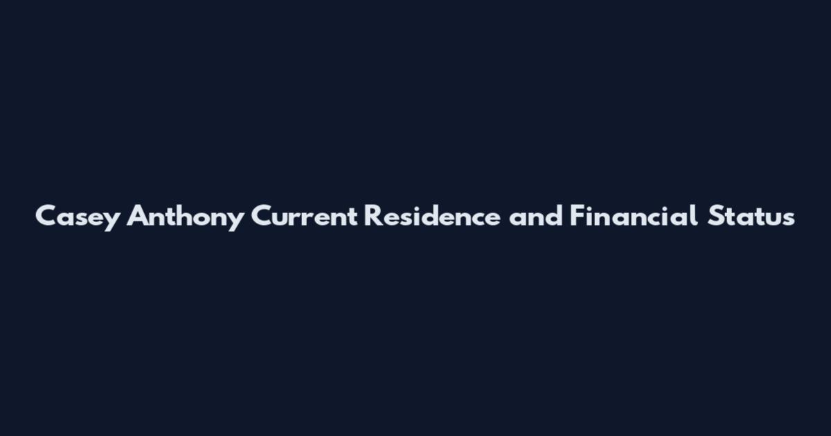 Casey Anthony Current Residence and Financial Status