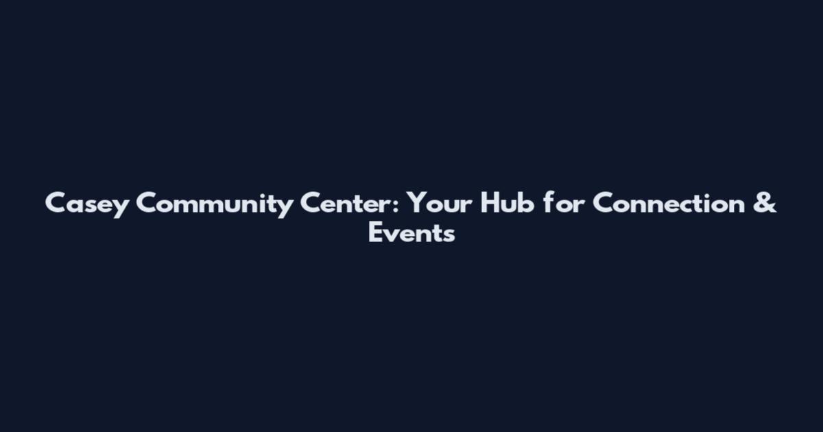 Casey Community Center: Your Hub for Connection & Events