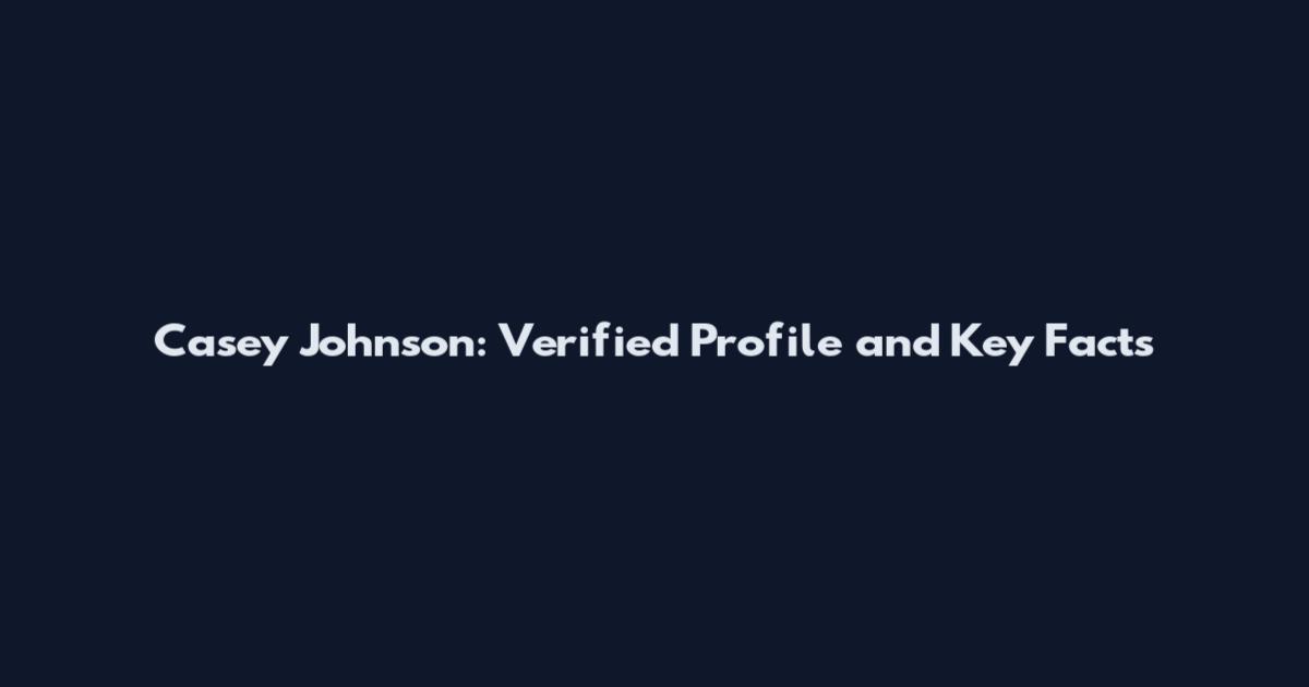 Casey Johnson: Verified Profile and Key Facts