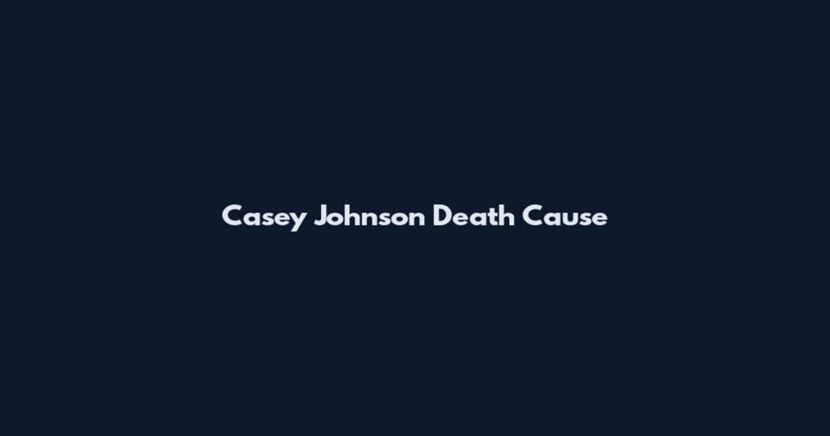 Casey Johnson Death Cause