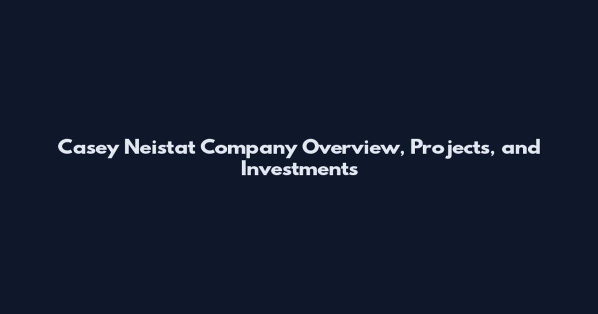 Casey Neistat Company Overview, Projects, and Investments