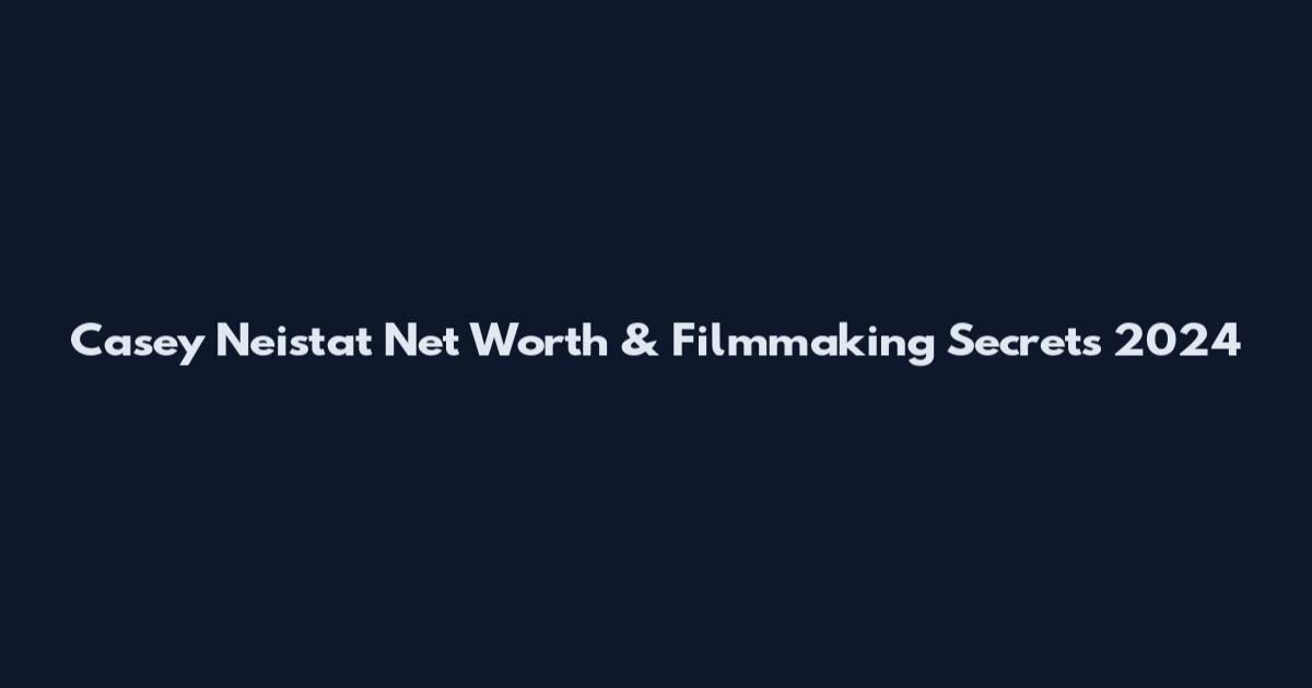 Casey Neistat Net Worth & Filmmaking Secrets 2024