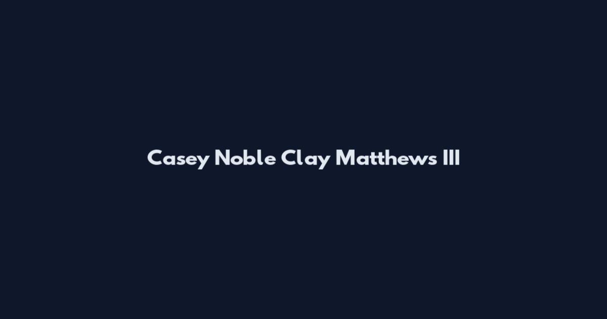 Casey Noble Clay Matthews III