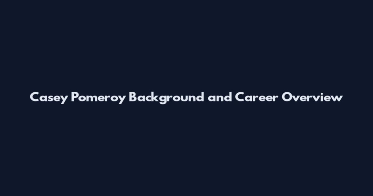 Casey Pomeroy Background and Career Overview