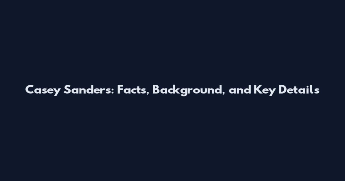 Casey Sanders: Facts, Background, and Key Details