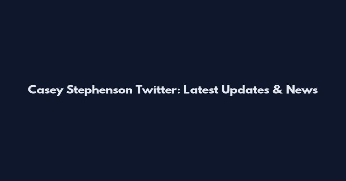 Casey Stephenson Twitter: Latest Updates & News