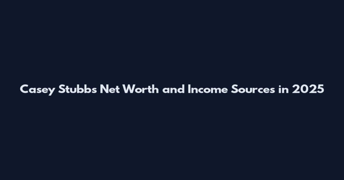 Casey Stubbs Net Worth and Income Sources in 2025