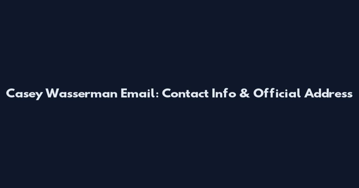 Casey Wasserman Email: Contact Info & Official Address