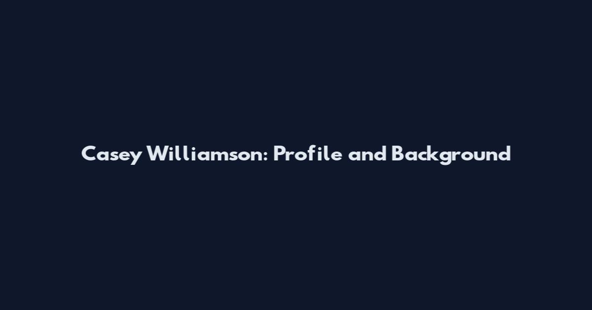 Casey Williamson: Profile and Background