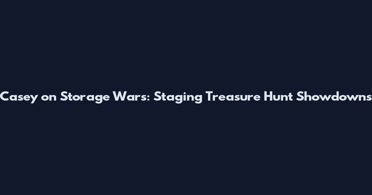 Casey on Storage Wars: Staging Treasure Hunt Showdowns