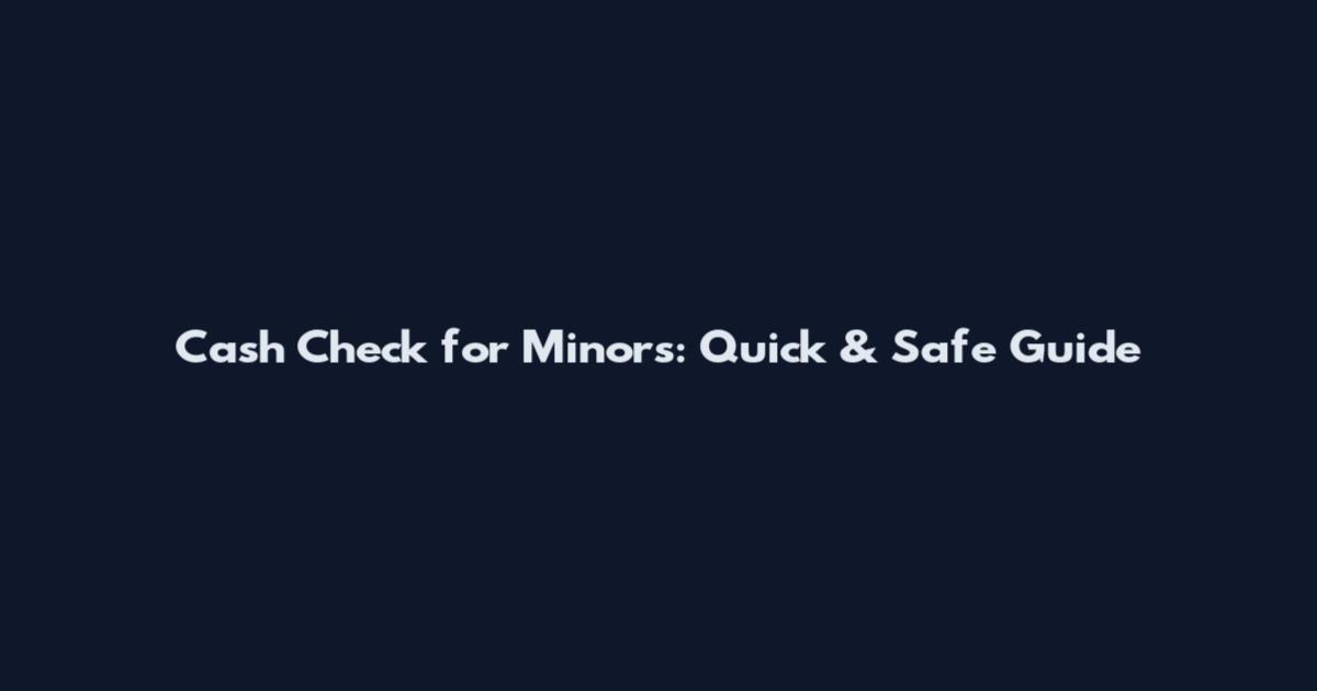 Cash Check for Minors: Quick & Safe Guide