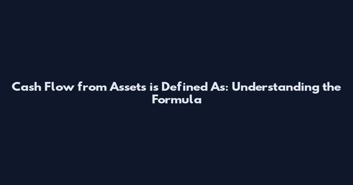 Cash Flow from Assets is Defined As: Understanding the Formula
