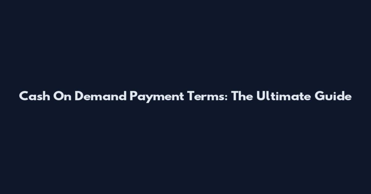 Cash On Demand Payment Terms: The Ultimate Guide