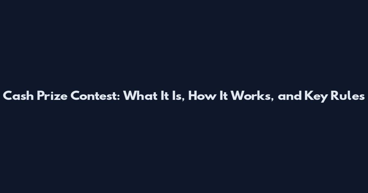 Cash Prize Contest: What It Is, How It Works, and Key Rules