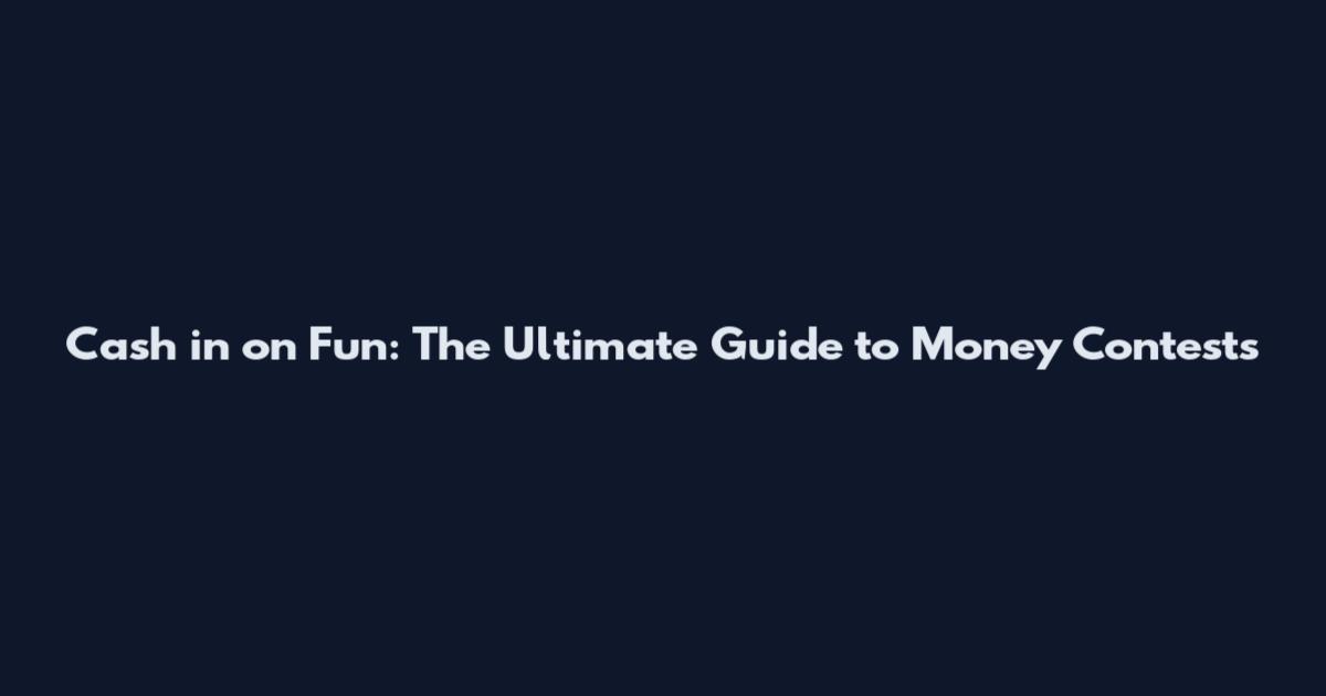 Cash in on Fun: The Ultimate Guide to Money Contests