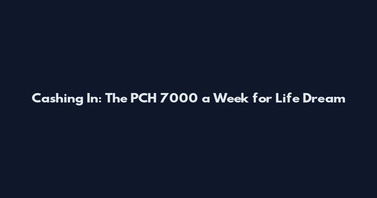 Cashing In: The PCH 7000 a Week for Life Dream