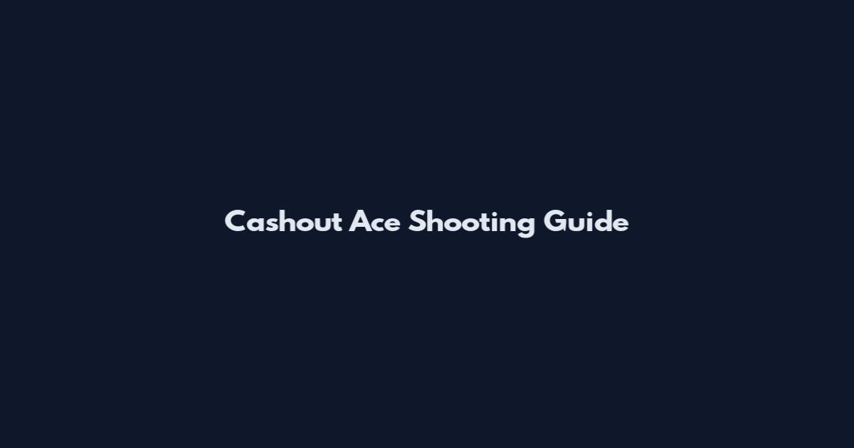 Cashout Ace Shooting Guide