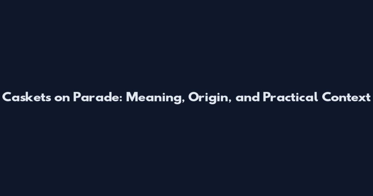 Caskets on Parade: Meaning, Origin, and Practical Context