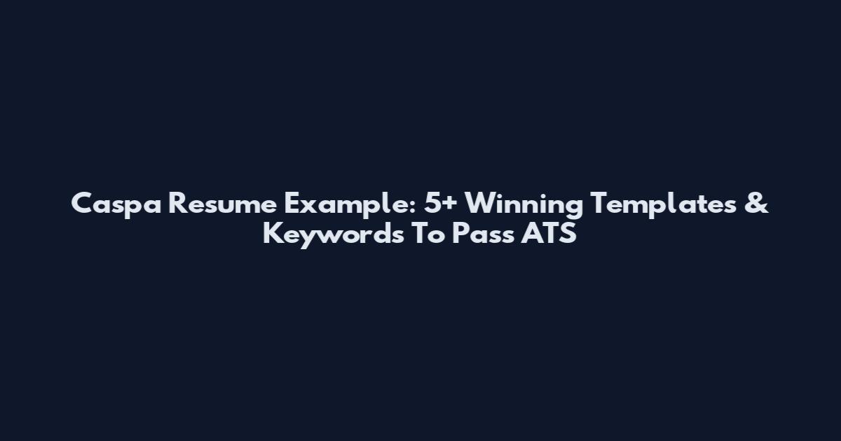 Caspa Resume Example: 5+ Winning Templates & Keywords To Pass ATS