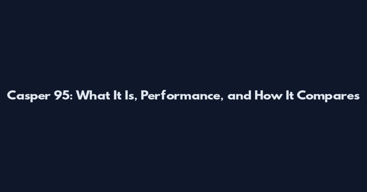 Casper 95: What It Is, Performance, and How It Compares