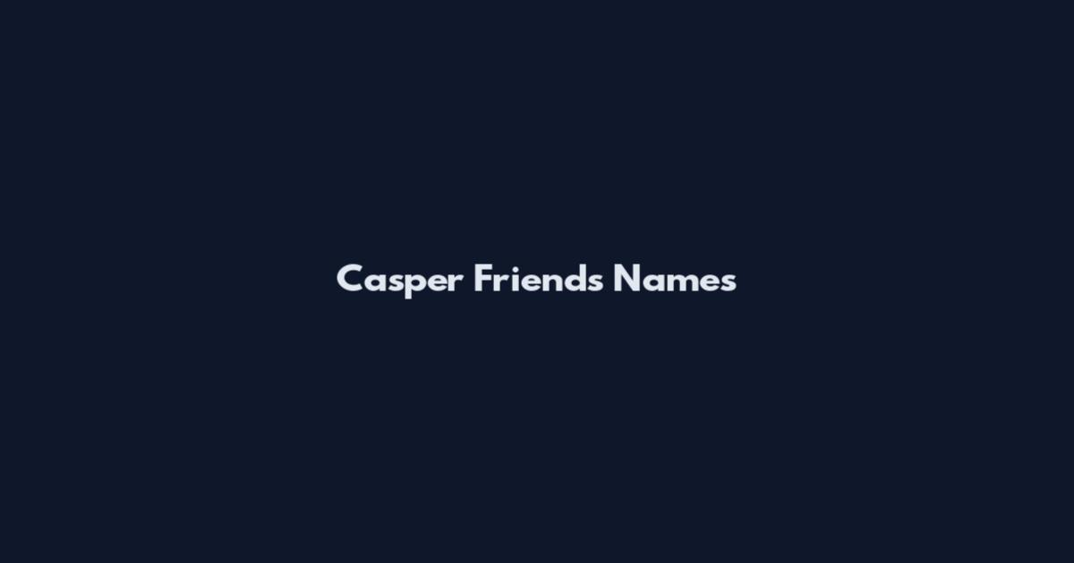 Casper Friends Names
