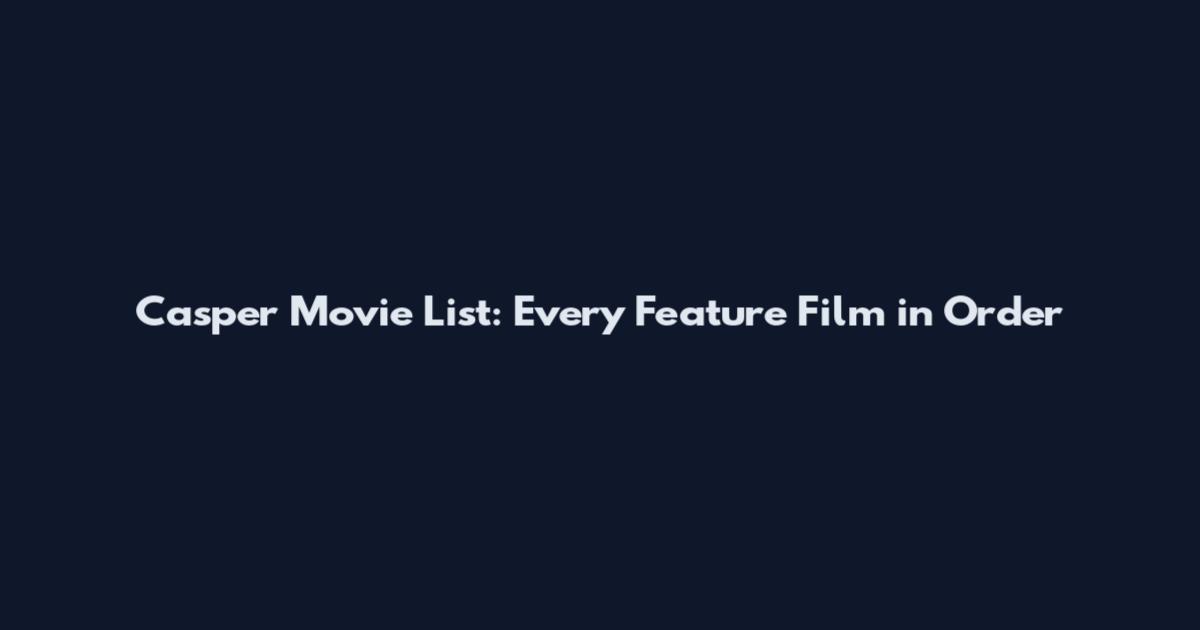 Casper Movie List: Every Feature Film in Order