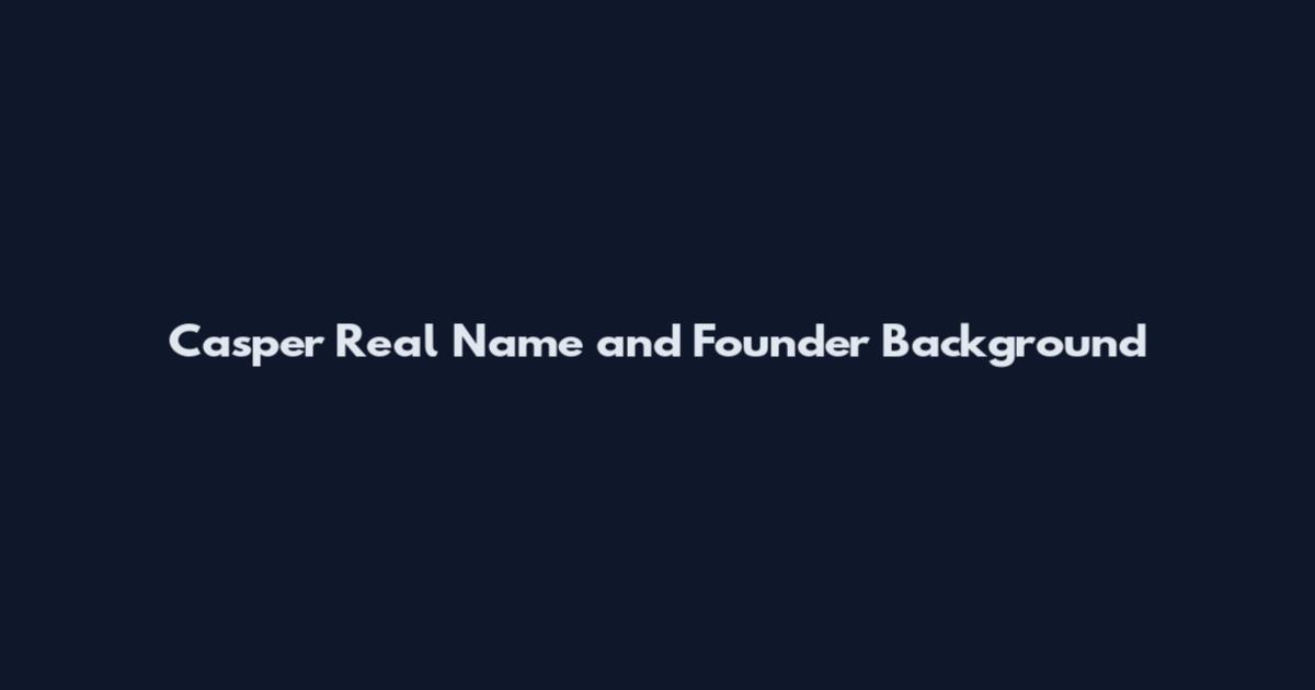 Casper Real Name and Founder Background