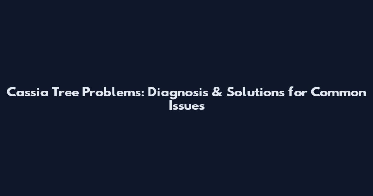 Cassia Tree Problems: Diagnosis & Solutions for Common Issues