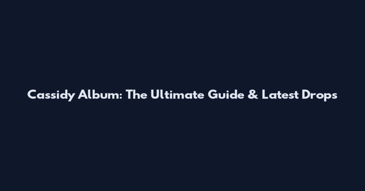 Cassidy Album: The Ultimate Guide & Latest Drops
