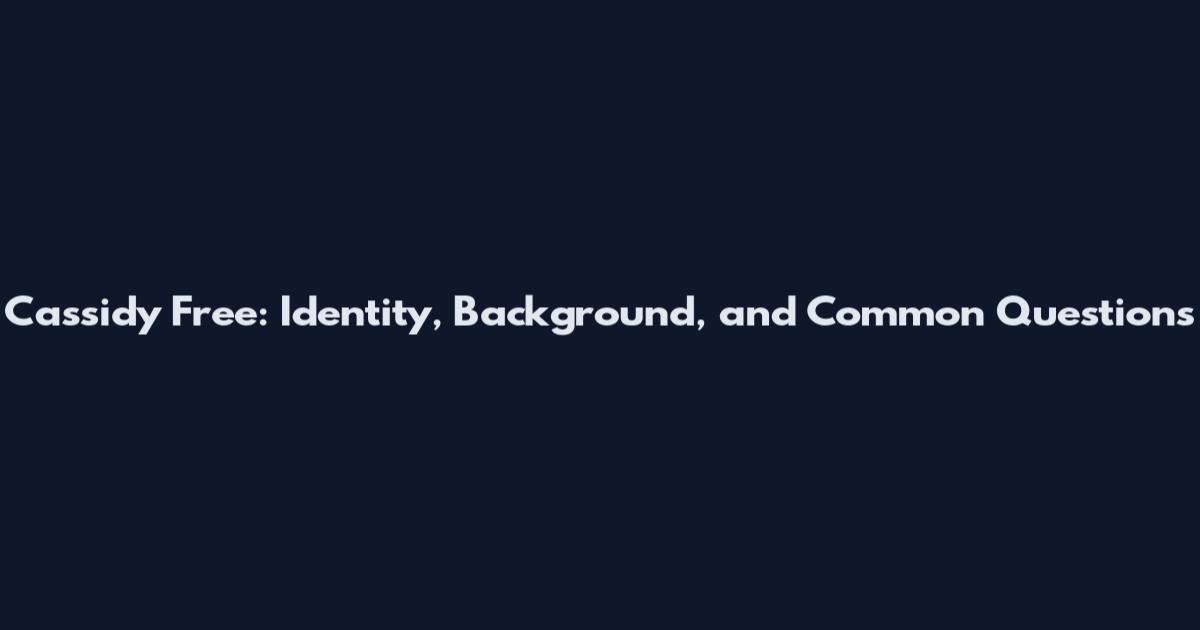 Cassidy Free: Identity, Background, and Common Questions