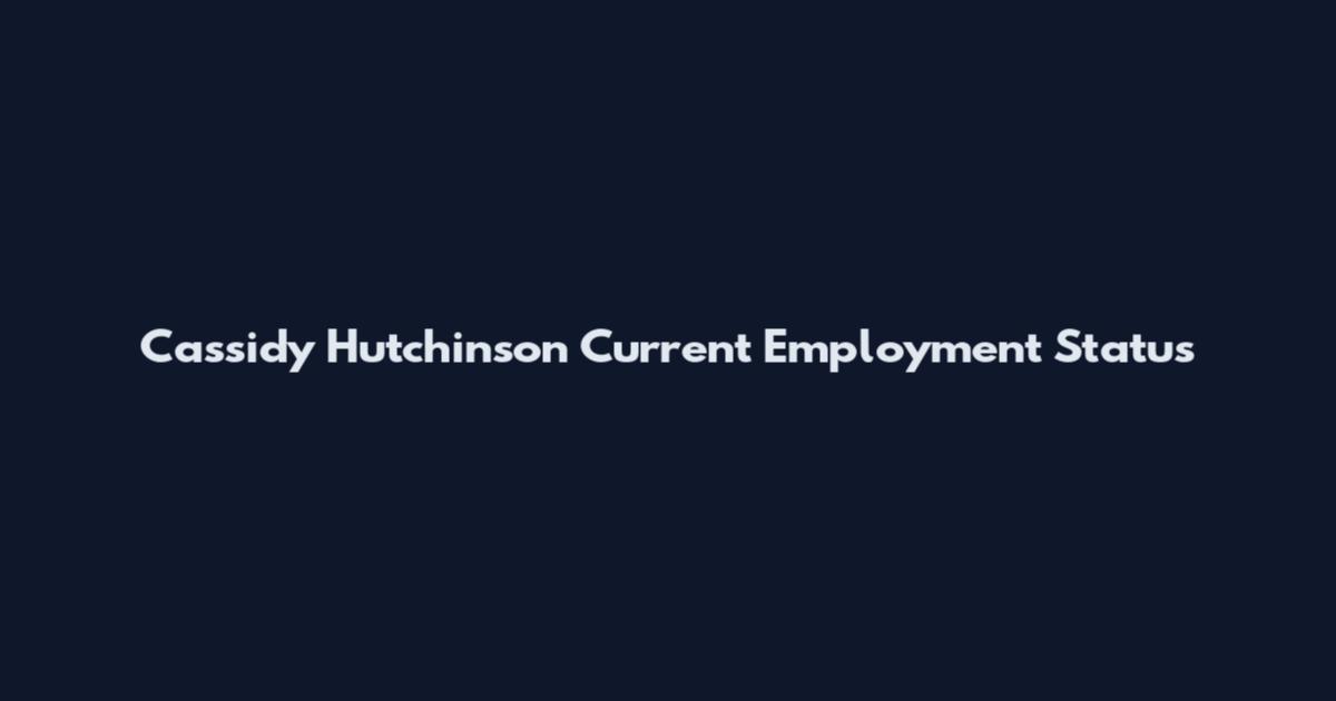 Cassidy Hutchinson Current Employment Status