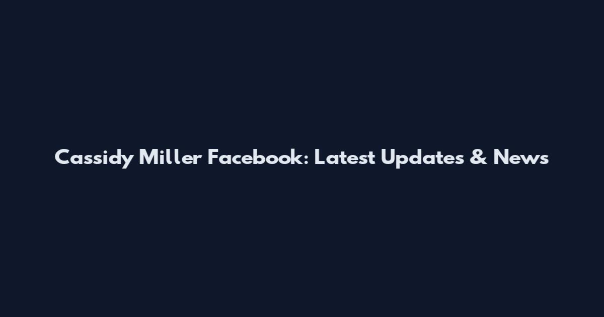 Cassidy Miller Facebook: Latest Updates & News