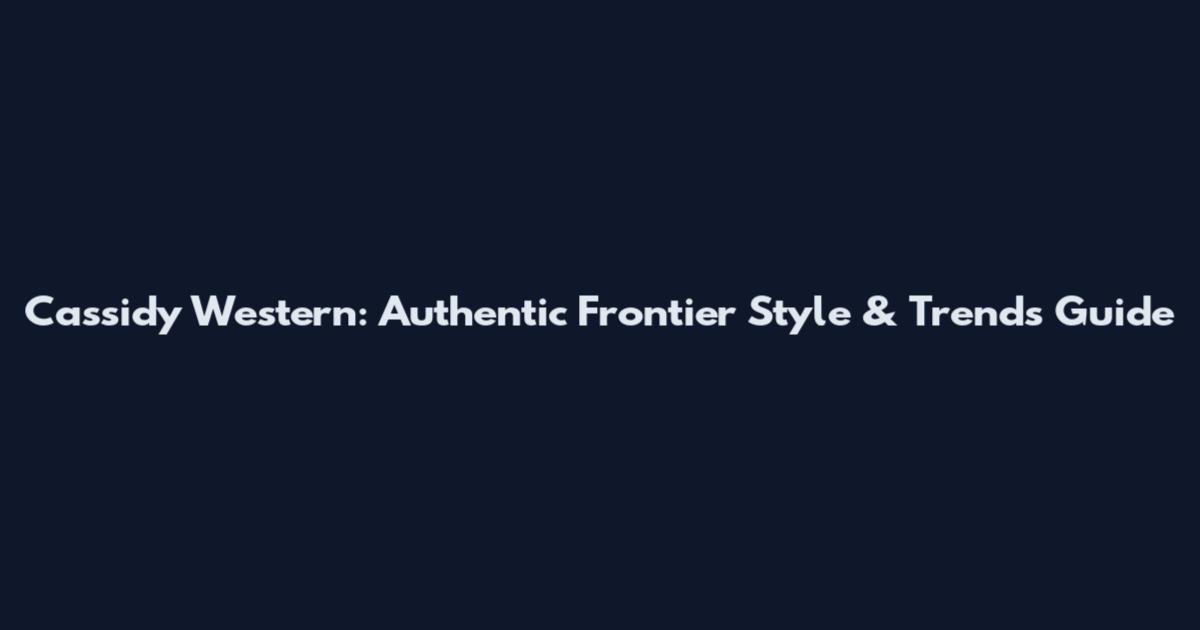 Cassidy Western: Authentic Frontier Style & Trends Guide