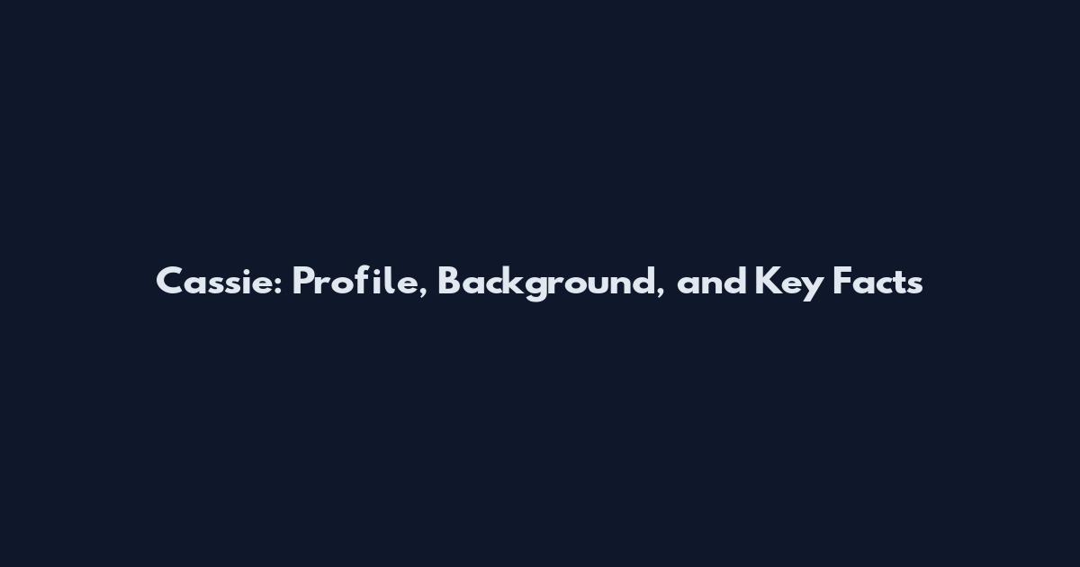 Cassie: Profile, Background, and Key Facts
