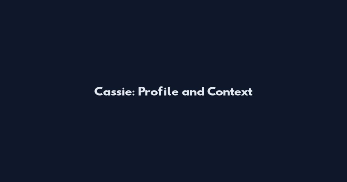 Cassie: Profile and Context