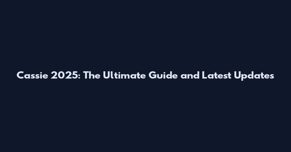 Cassie 2025: The Ultimate Guide and Latest Updates