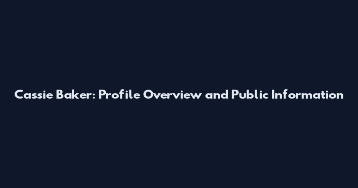 Cassie Baker: Profile Overview and Public Information