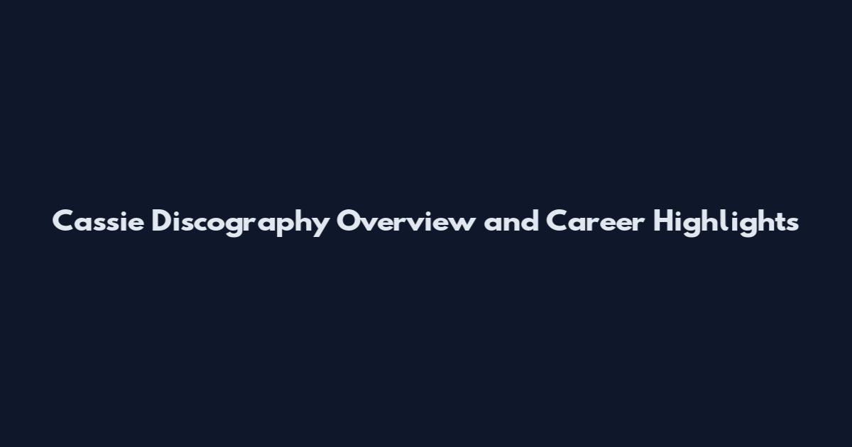 Cassie Discography Overview and Career Highlights